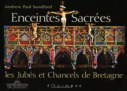 Enceintes sacrées - les jubés et chancels de Bretagne