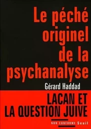 Le Péché originel de la psychanalyse. Lacan et la question juive