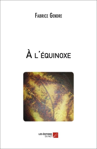 À l'équinoxe - Fabrice Gendre - Les Editions du Net