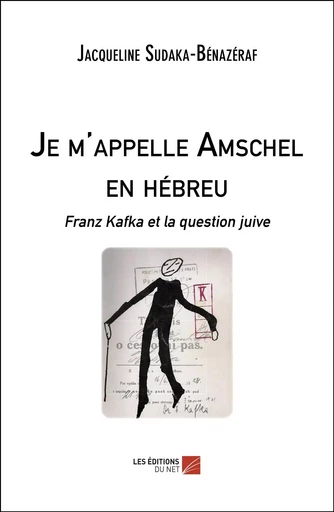 Je m'appelle Amschel en hébreu - Jacqueline Sudaka-Bénazéraf - Les Editions du Net