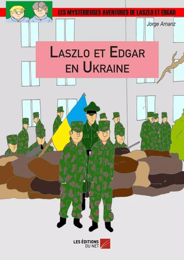 Laszlo et Edgar en Ukraine - Jorge Arnanz - Les Editions du Net