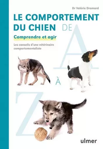 Le comportement du chien de A à Z - Comprendre et agir - Valérie Dramard - Ulmer