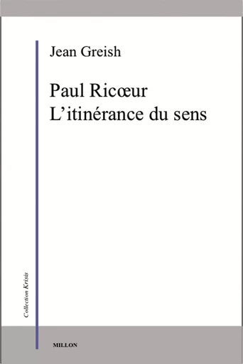 PAUL RICOEUR, L'ITINERANCE DU SENS - Jean Greisch - MILLON