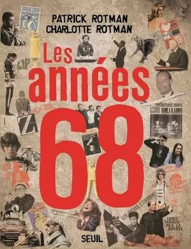 Beaux livres Les Années 68 - Charlotte Rotman, Patrick Rotman - LE SEUIL EDITIONS