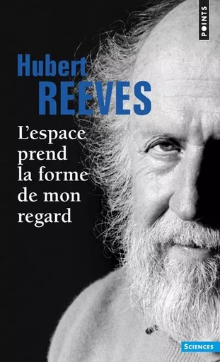 L'Espace prend la forme de mon regard - Hubert Reeves - POINTS EDITIONS