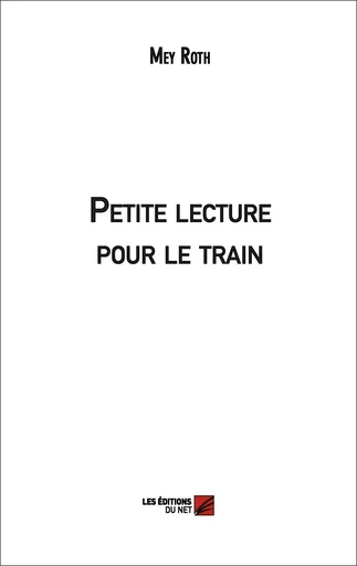 Petite lecture pour le train - Mey Roth - Les Editions du Net