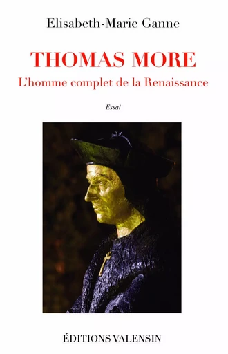 THOMAS MORE : L'homme complet de la Renaissance - Elisabeth-Marie Ganne - Editions David Reinharc