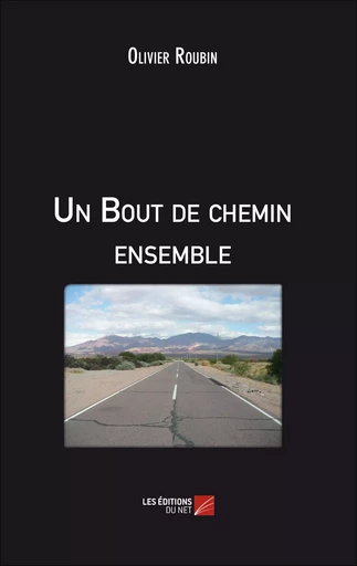 Un Bout de chemin ensemble - Olivier Roubin - Les Editions du Net