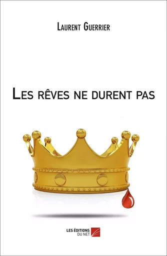 Les rêves ne durent pas - Laurent Guerrier - Les Editions du Net