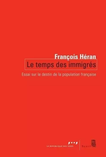 Le Temps des immigrés. Essai sur le destin de la population française - François Héran - LE SEUIL EDITIONS