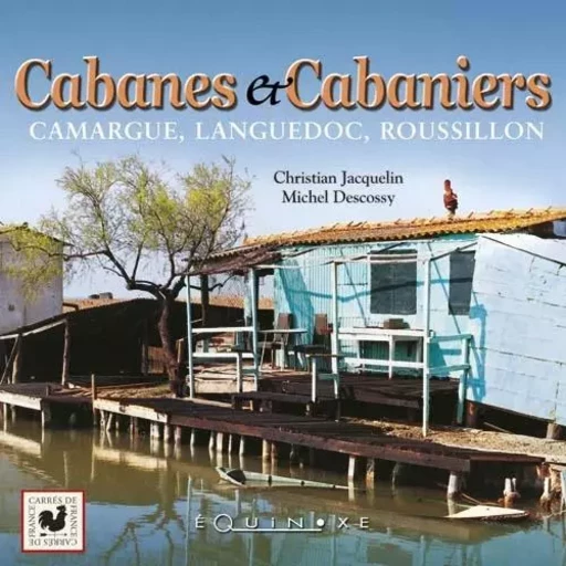 Cabanes et cabaniers - Camargue, Languedoc, Roussillon -  - EQUINOXE