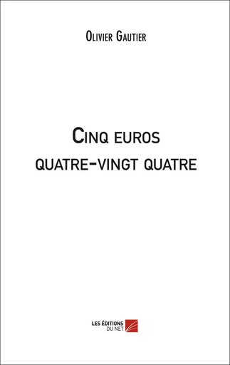 Cinq euros quatre-vingt quatre - Olivier Gautier - Les Editions du Net