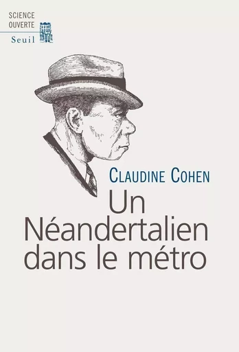 Un Néandertalien dans le métro - Claudine Cohen - LE SEUIL EDITIONS