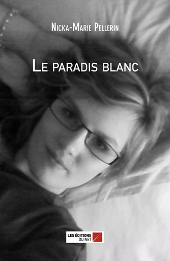 Le paradis blanc - Nicka-Marie Pellerin - Les Editions du Net