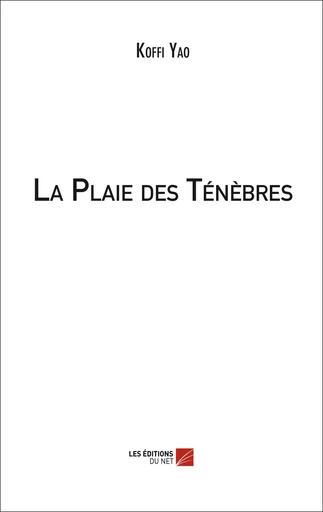 La Plaie des Ténèbres - Koffi Yao - Les Editions du Net