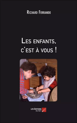 Les enfants, c'est à vous ! - Richard Ferrando - Les Editions du Net