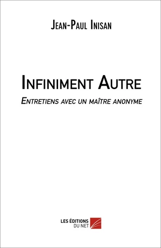 Infiniment Autre - Jean-Paul Inisan - Les Editions du Net