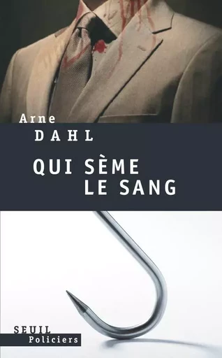 Qui sème le sang - Arne Dahl - LE SEUIL EDITIONS