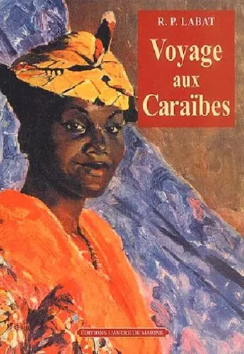 Voyage Aux Caraibes -  LABAT R.p. - ANCRE DE MARINE EDITIONS