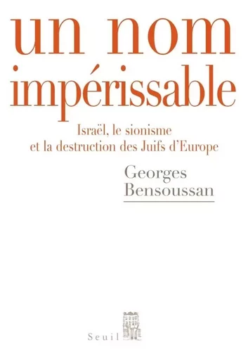 Un nom impérissable - Georges Bensoussan - LE SEUIL EDITIONS