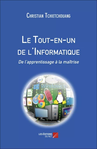 Le Tout-en-un de l'Informatique - Christian Tchietchouang - Les Editions du Net