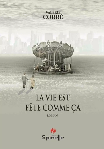 La vie est fête comme ça - Valérie CORRE - SPINELLE