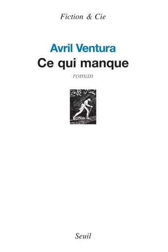 Ce qui manque - Avril Ventura - LE SEUIL EDITIONS