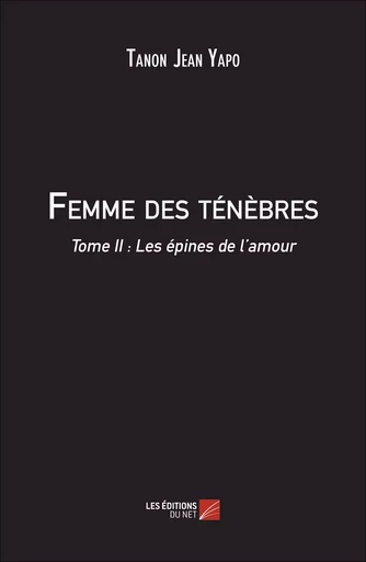 Femme des ténèbres - Tanon Jean Yapo - Les Editions du Net