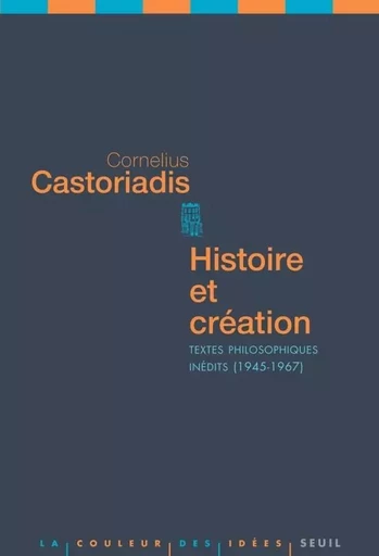 La Couleur des idées Histoire et Création - Cornelius Castoriadis - LE SEUIL EDITIONS