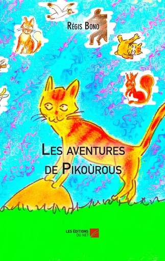 Les aventures de Pikoùrous - Régis Bono - Les Editions du Net