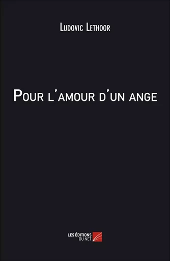 Pour l'amour d'un ange - Ludovic Lethoor - Les Editions du Net