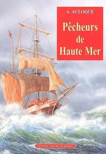 Pecheurs De Haute Mer -  ALLOQUE A. - ANCRE DE MARINE EDITIONS