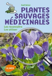 Plantes sauvages médicinales - Les reconnaître, les utiliser