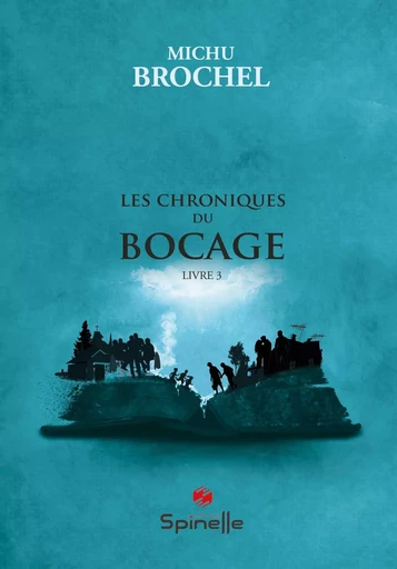 Les chroniques du bocage - Livre 3 - Michu Brochel - SPINELLE