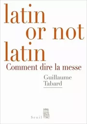 Latin or not latin. Comment dire la messe