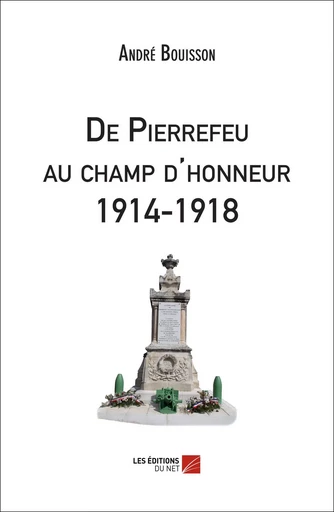 De Pierrefeu au champ d'honneur 1914-1918 - André Bouisson - Les Editions du Net