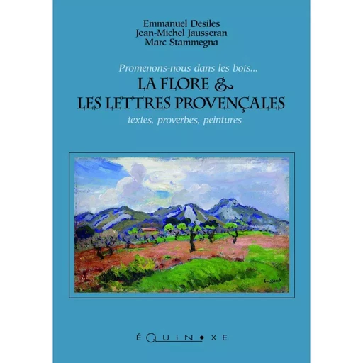 La flore & les lettres provençales - textes, proverbes, peintures -  - EQUINOXE