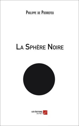 La Sphère Noire - Philippe de Pierrefeu - Les Editions du Net