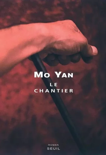 Le Chantier -  Mo Yan - LE SEUIL EDITIONS