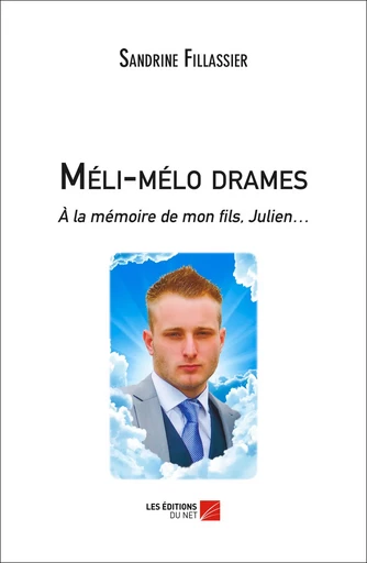 Méli-mélo drames - A la mémoire de mon fils, Julien... - Sandrine Fillassier - Les Editions du Net