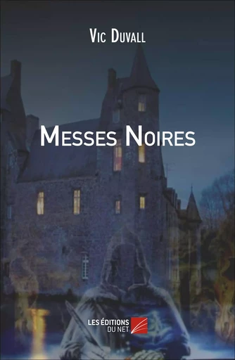 Messes Noires - Vic Duvall - Les Editions du Net