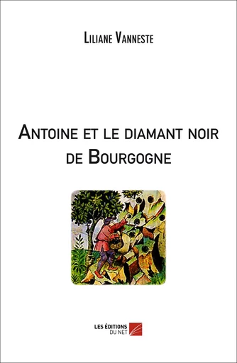 Antoine et le diamant noir de Bourgogne - Liliane Vanneste - Les Editions du Net