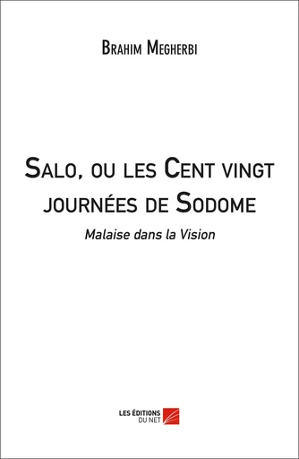 Salo, ou les Cent vingt journées de Sodome : Malaise dans la Vision - Brahim Megherbi - Les Editions du Net