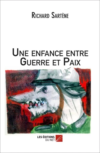 Une enfance entre Guerre et Paix - Richard Sartène - Les Editions du Net