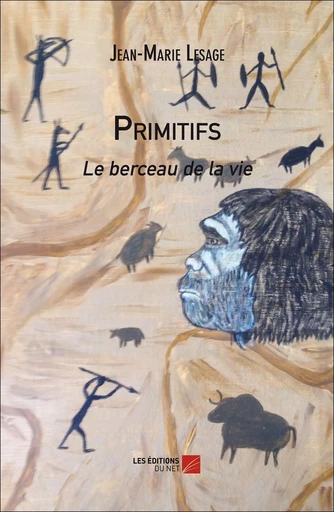 Primitifs - Le berceau de la vie - Jean-Marie LESAGE - Les Editions du Net