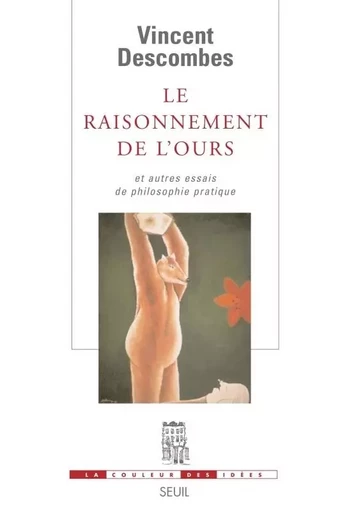 La Couleur des idées Le Raisonnement de l'ours - Vincent Descombes - LE SEUIL EDITIONS