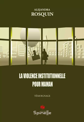 La violence institutionnelle pour maman - Alejandra Rosquin - SPINELLE