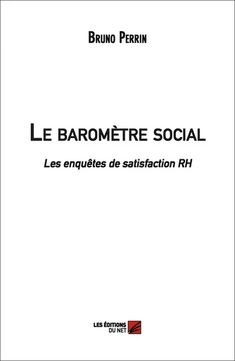 Le baromètre social - Les enquêtes de satisfaction RH - Bruno Perrin - Les Editions du Net