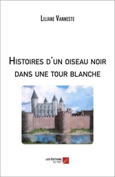 Histoires d'un oiseau noir dans une tour blanche