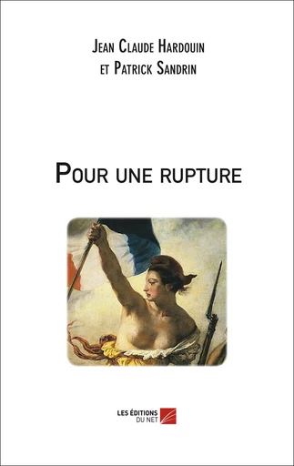 Pour une rupture - Jean Claude Hardouin, Patrick Sandrin - Les Editions du Net